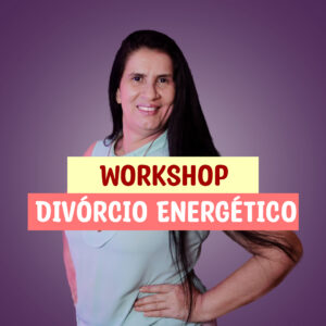 Workshop de Limpeza - Divórcio Energético -