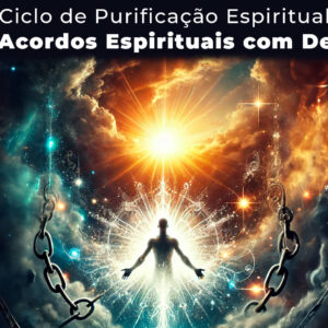 Ciclo de Purificação Espiritual: Dissolvendo e Descriando Pactos, Votos e Acordos Espirituais com Demônios.